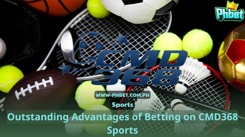 Outstanding Advantages of Betting on CMD368 Sports